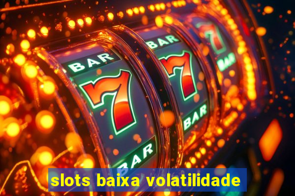 slots baixa volatilidade