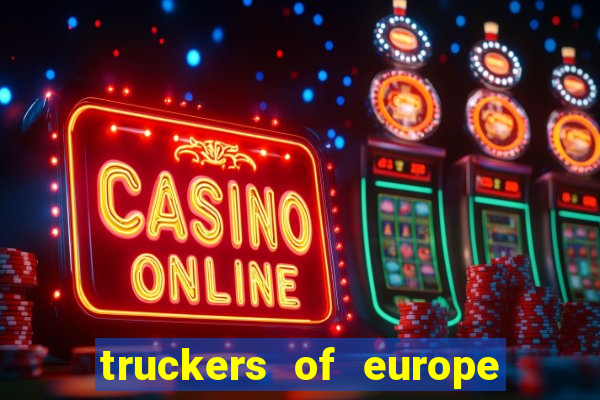 truckers of europe 3 dinheiro infinito