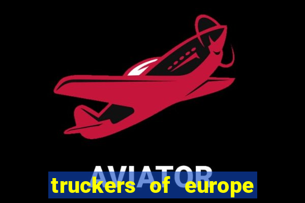 truckers of europe 3 dinheiro infinito