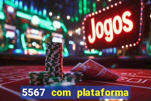 5567 com plataforma de jogos