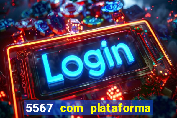 5567 com plataforma de jogos