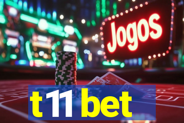 t11 bet