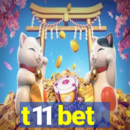 t11 bet