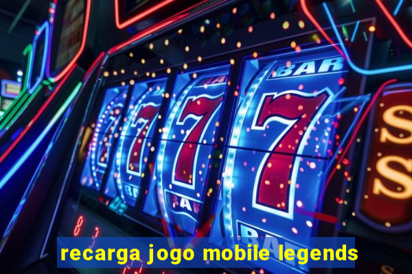 recarga jogo mobile legends