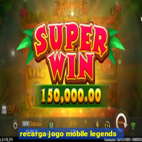 recarga jogo mobile legends