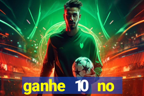 ganhe 10 no cadastro bet