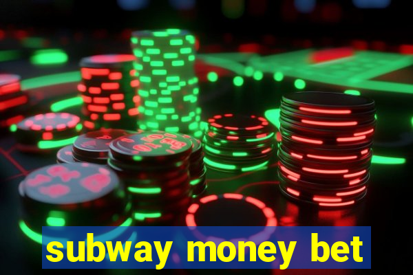 subway money bet