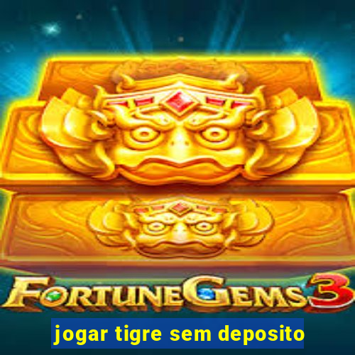 jogar tigre sem deposito