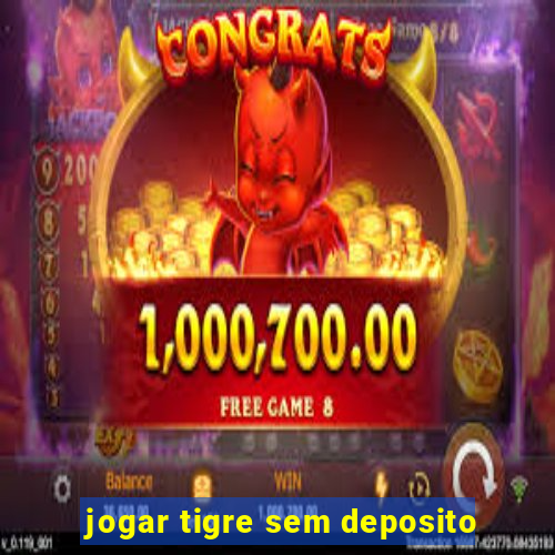 jogar tigre sem deposito