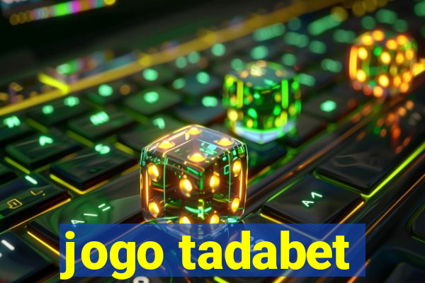 jogo tadabet