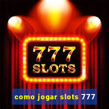 como jogar slots 777