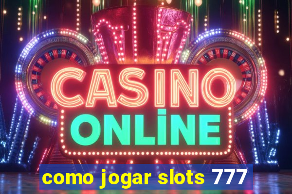 como jogar slots 777