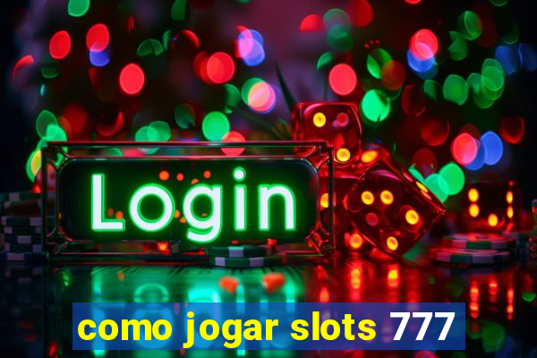 como jogar slots 777