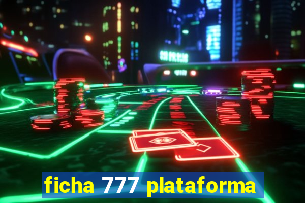 ficha 777 plataforma