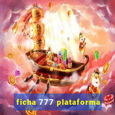 ficha 777 plataforma