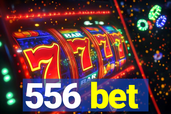 556 bet