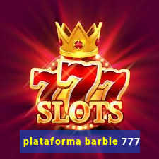 plataforma barbie 777