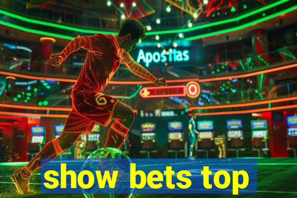 show bets top