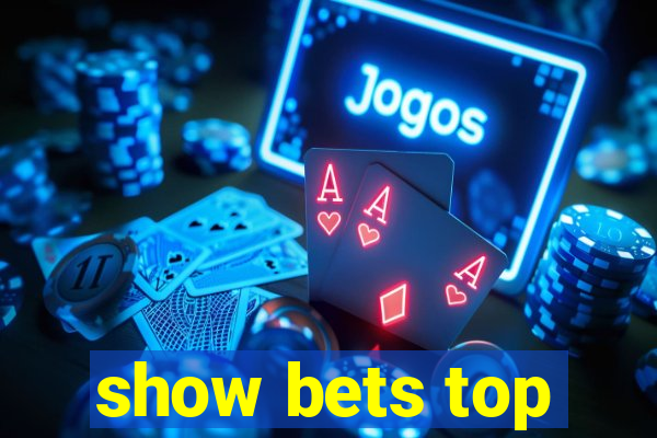 show bets top