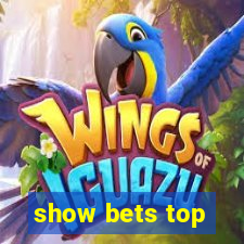 show bets top