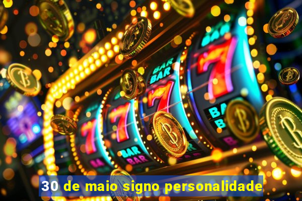 30 de maio signo personalidade