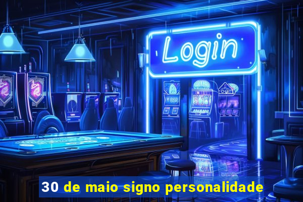 30 de maio signo personalidade