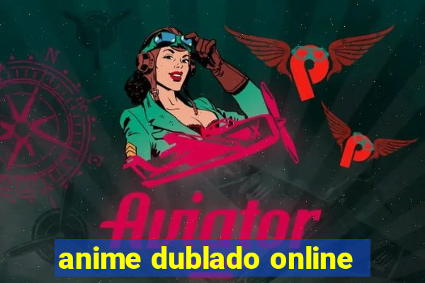 anime dublado online