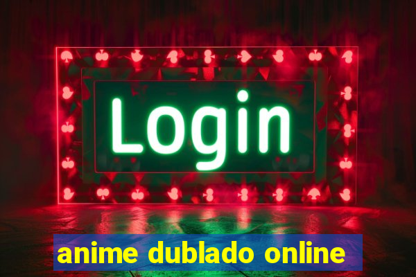 anime dublado online