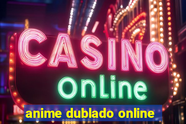 anime dublado online