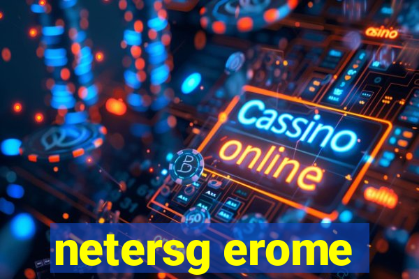 netersg erome