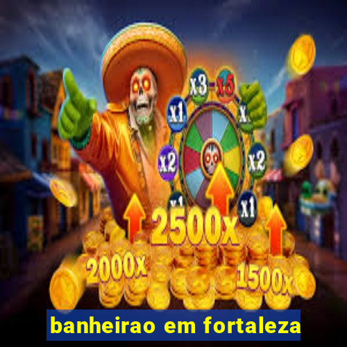 banheirao em fortaleza