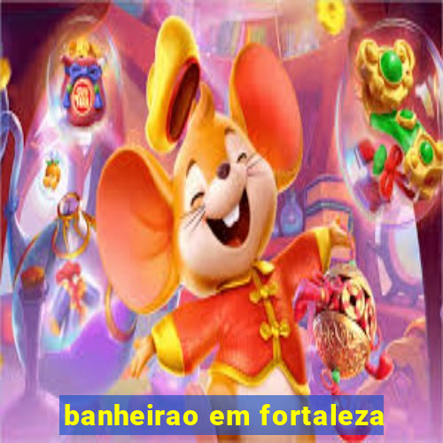 banheirao em fortaleza