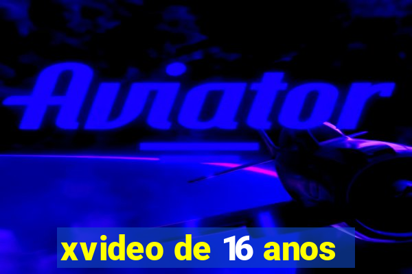 xvideo de 16 anos