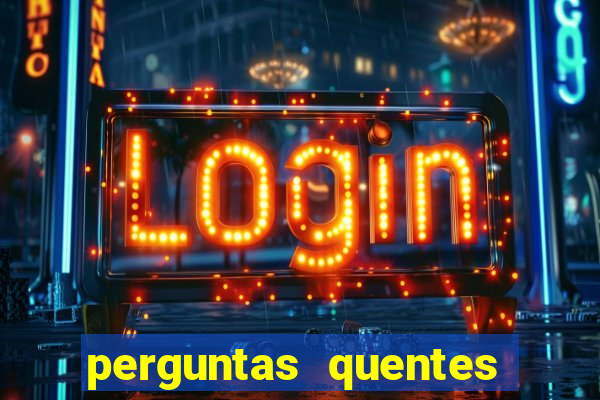 perguntas quentes para whatsapp