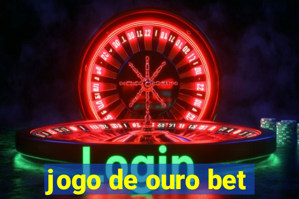 jogo de ouro bet