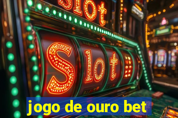 jogo de ouro bet