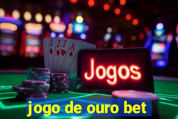 jogo de ouro bet