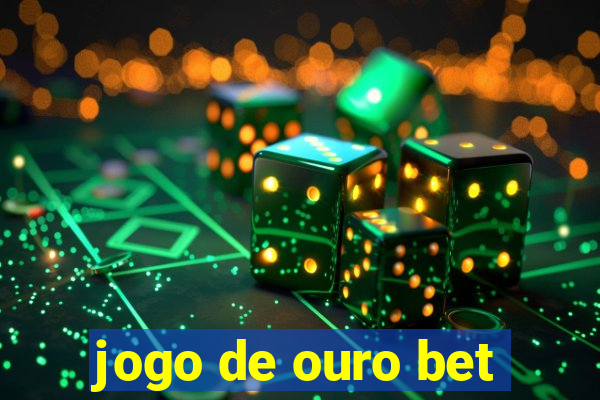 jogo de ouro bet