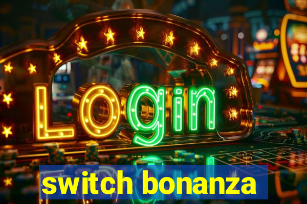 switch bonanza