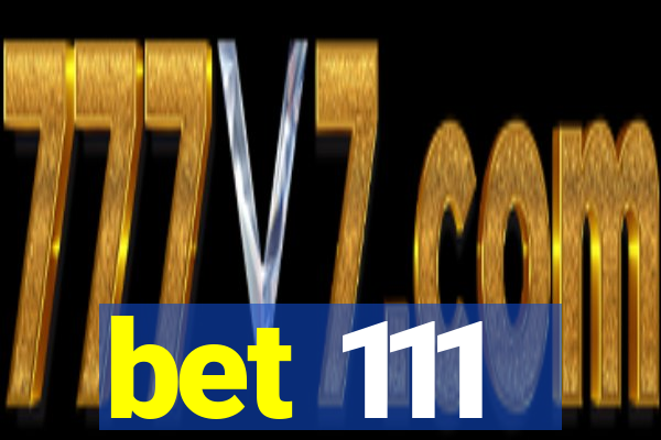 bet 111