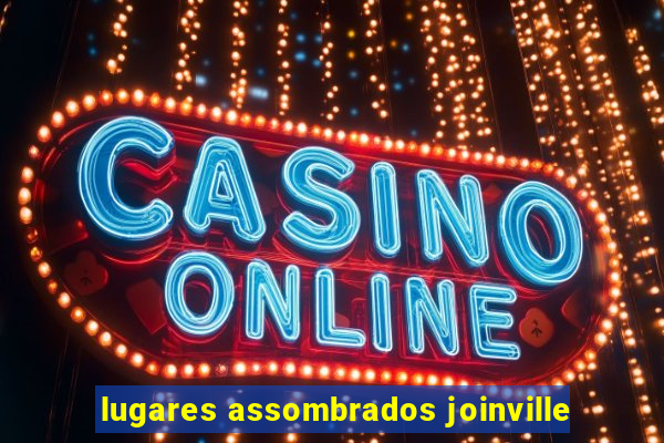 lugares assombrados joinville