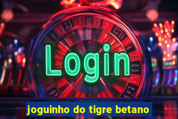 joguinho do tigre betano