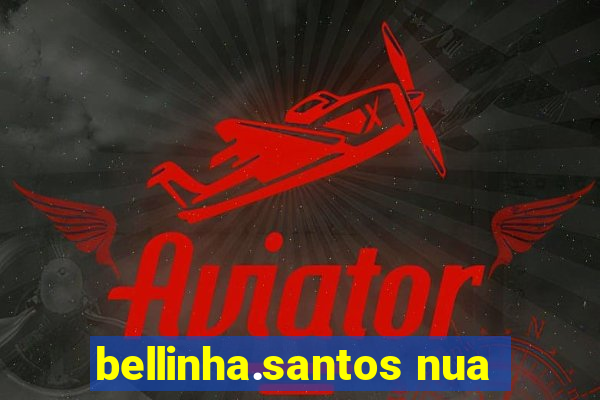 bellinha.santos nua