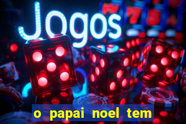 o papai noel tem quantos anos