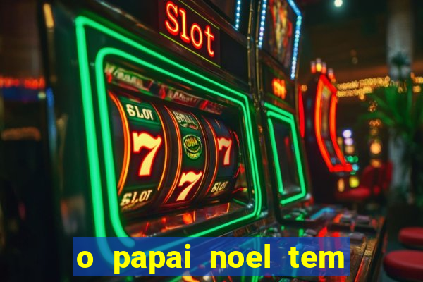 o papai noel tem quantos anos