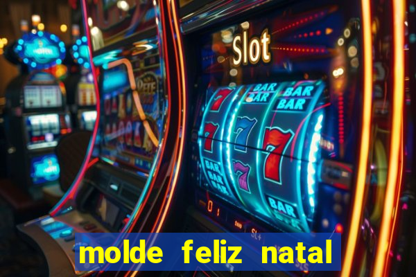 molde feliz natal para imprimir