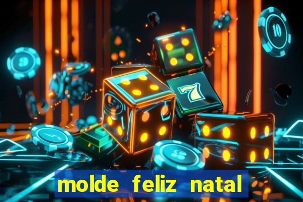 molde feliz natal para imprimir