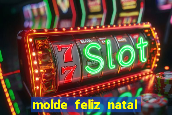 molde feliz natal para imprimir