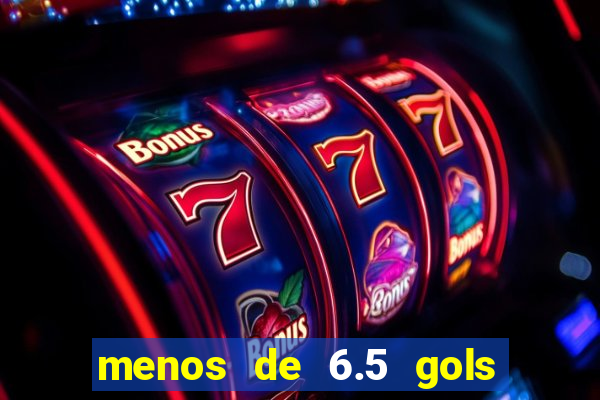 menos de 6.5 gols o que significa