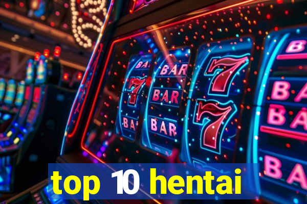 top 10 hentai